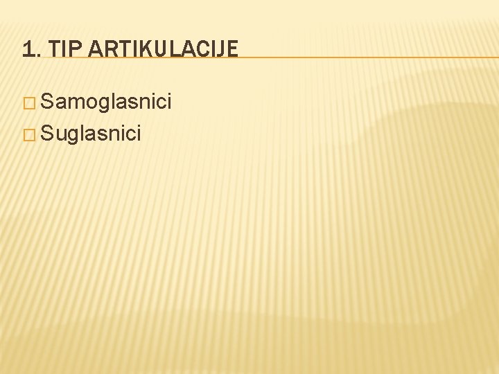 1. TIP ARTIKULACIJE � Samoglasnici � Suglasnici 1. TIP ARTIKULACIJE � Samoglasnici � Suglasnici