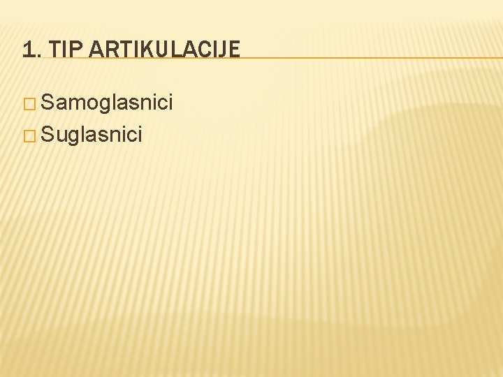 1. TIP ARTIKULACIJE � Samoglasnici � Suglasnici 