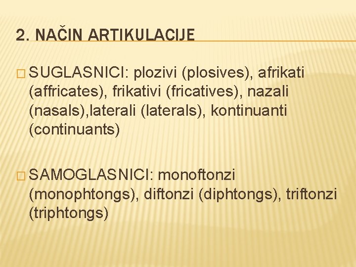 2. NAČIN ARTIKULACIJE � SUGLASNICI: plozivi (plosives), afrikati (affricates), frikativi (fricatives), nazali (nasals), laterali