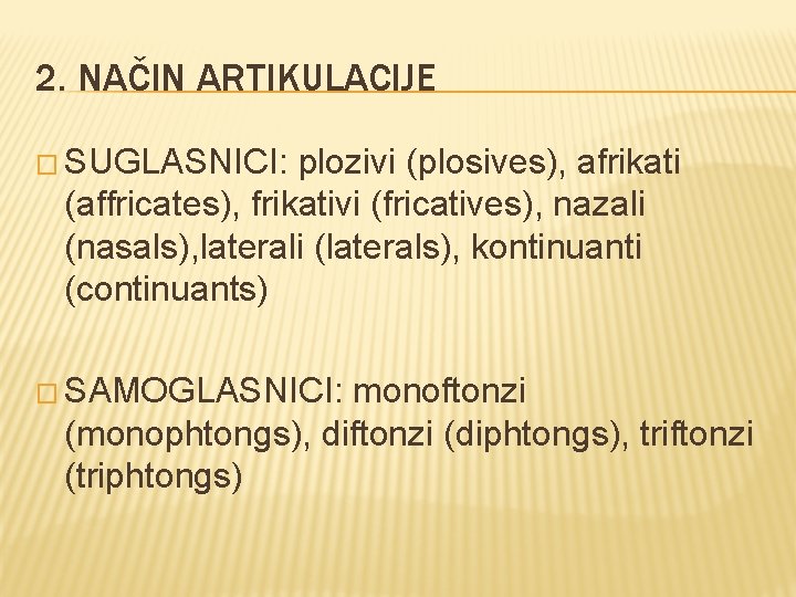 2. NAČIN ARTIKULACIJE � SUGLASNICI: plozivi (plosives), afrikati (affricates), frikativi (fricatives), nazali (nasals), laterali 2. NAČIN ARTIKULACIJE � SUGLASNICI: plozivi (plosives), afrikati (affricates), frikativi (fricatives), nazali (nasals), laterali