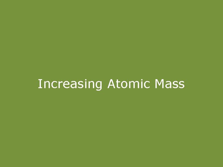 Increasing Atomic Mass 