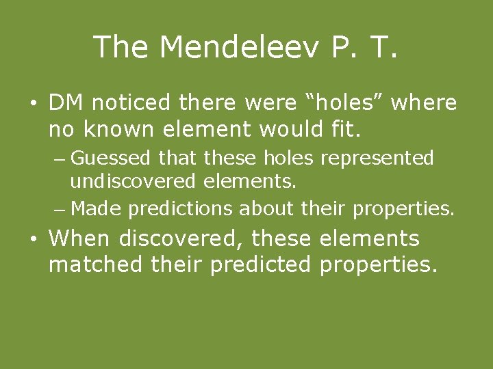 The Mendeleev P. T. • DM noticed there were “holes” where no known element