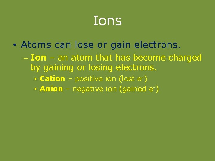 Ions • Atoms can lose or gain electrons. – Ion – an atom that
