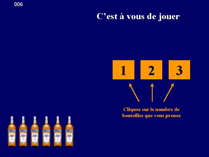006 C’est à vous de jouer 1 2 3 Cliquez sur le nombre de