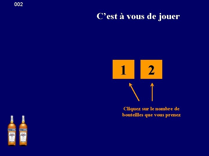 002 C’est à vous de jouer 1 2 Cliquez sur le nombre de bouteilles