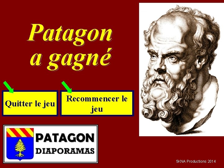 P fin Patagon a gagné Quitter le jeu Recommencer le jeu 5 KNA Productions