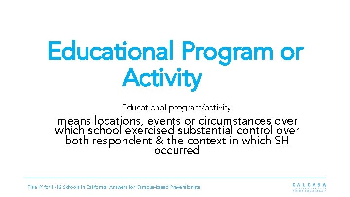 Educational Program or Activity Educational program/activity means locations, events or circumstances over which school