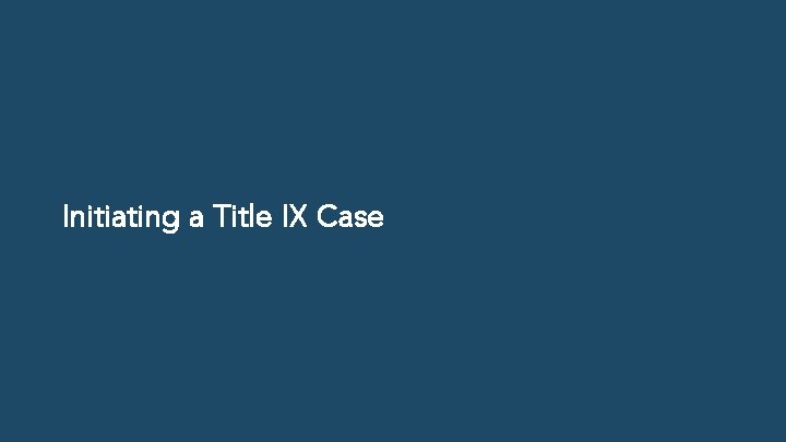 Initiating a Title IX Case 