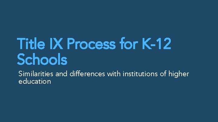 Title IX Process for K-12 Schools Similarities and differences with institutions of higher education