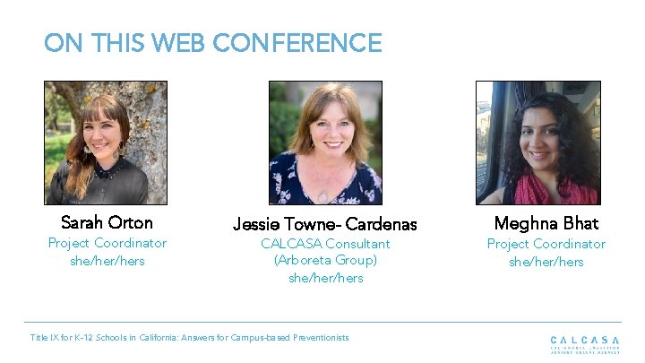 ON THIS WEB CONFERENCE Sarah Orton Project Coordinator she/hers Jessie Towne- Cardenas CALCASA Consultant