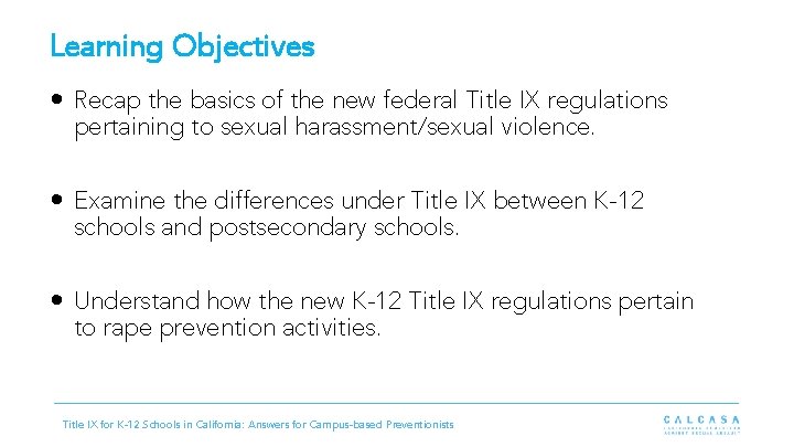 Learning Objectives • Recap the basics of the new federal Title IX regulations pertaining