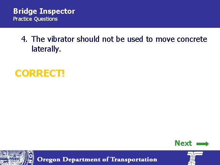 Bridge Inspector Practice Questions 4. The vibrator should not be used to move concrete