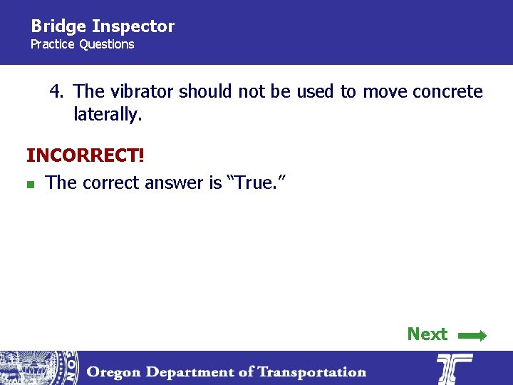 Bridge Inspector Practice Questions 4. The vibrator should not be used to move concrete
