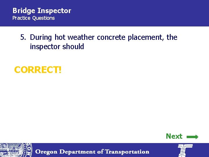 Bridge Inspector Practice Questions 5. During hot weather concrete placement, the inspector should CORRECT!