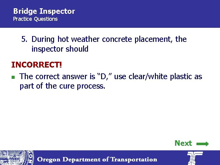 Bridge Inspector Practice Questions 5. During hot weather concrete placement, the inspector should INCORRECT!