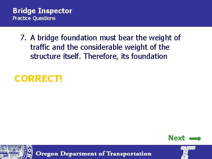 Bridge Inspector Practice Questions 7. A bridge foundation must bear the weight of traffic