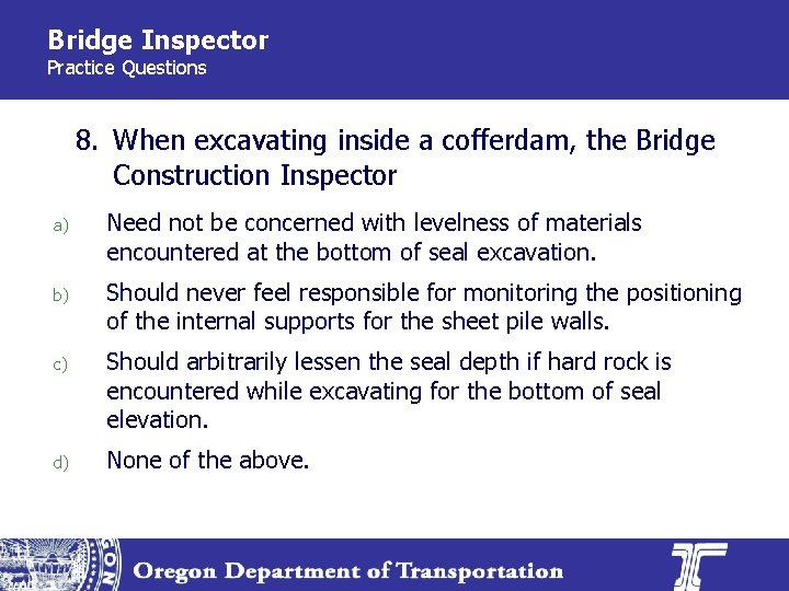 Bridge Inspector Practice Questions 8. When excavating inside a cofferdam, the Bridge Construction Inspector