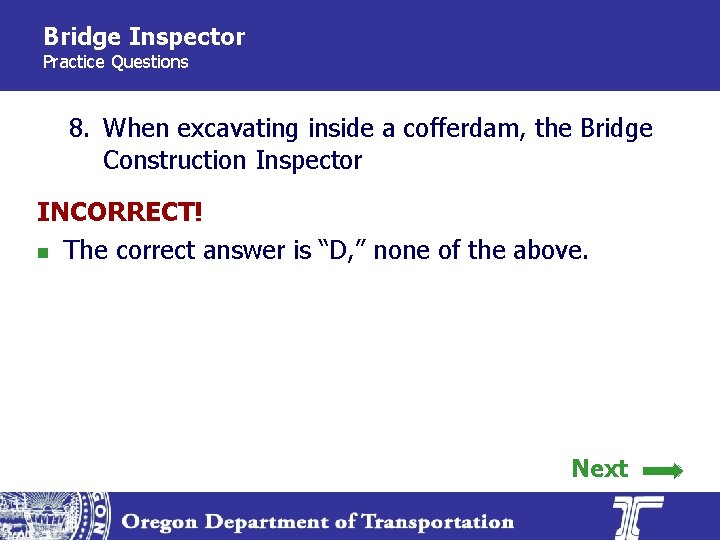 Bridge Inspector Practice Questions 8. When excavating inside a cofferdam, the Bridge Construction Inspector