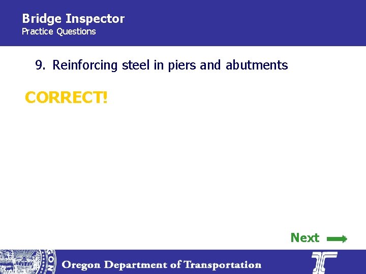 Bridge Inspector Practice Questions 9. Reinforcing steel in piers and abutments CORRECT! Next 