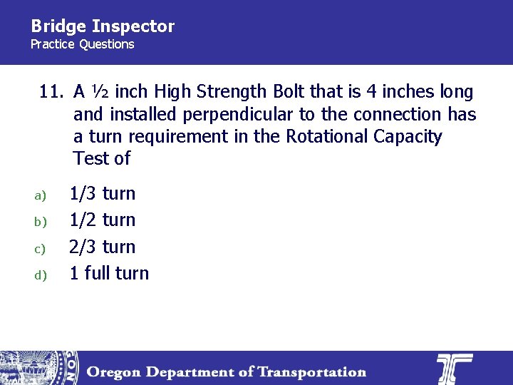 Bridge Inspector Practice Questions 11. A ½ inch High Strength Bolt that is 4