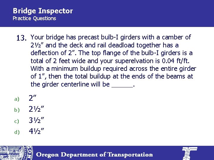 Bridge Inspector Practice Questions 13. Your bridge has precast bulb-I girders with a camber
