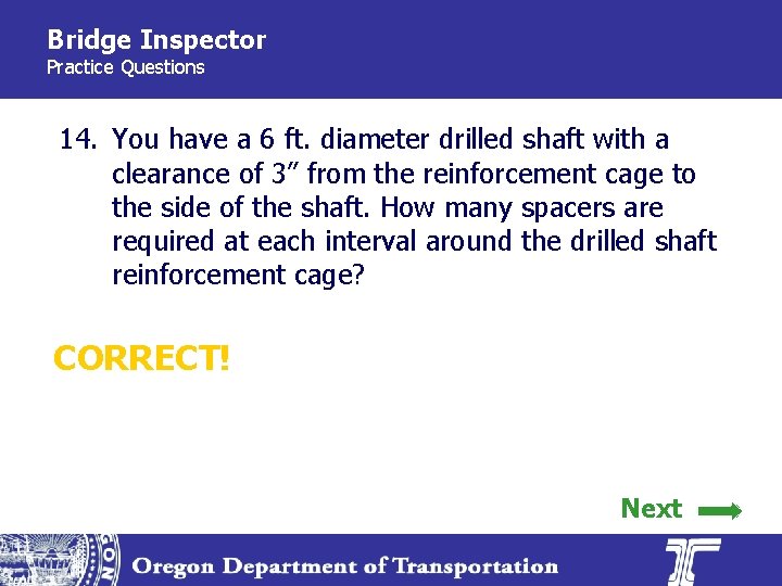 Bridge Inspector Practice Questions 14. You have a 6 ft. diameter drilled shaft with
