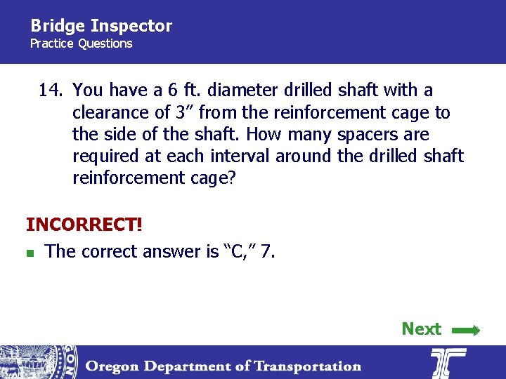 Bridge Inspector Practice Questions 14. You have a 6 ft. diameter drilled shaft with