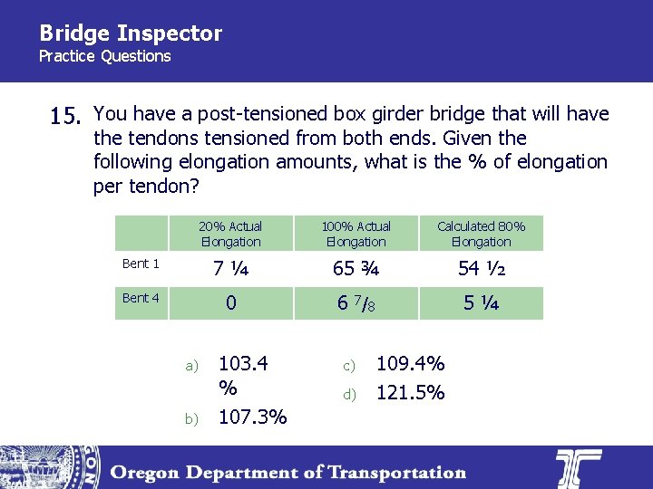 Bridge Inspector Practice Questions 15. You have a post-tensioned box girder bridge that will