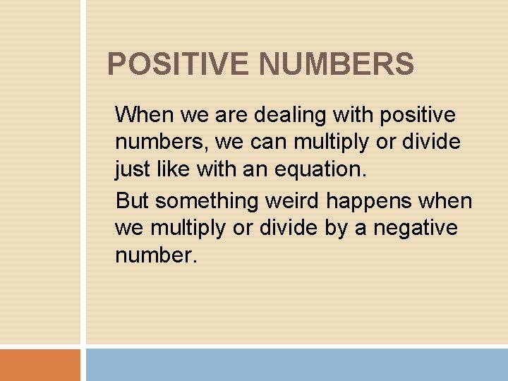 POSITIVE NUMBERS When we are dealing with positive numbers, we can multiply or divide