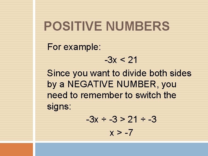 POSITIVE NUMBERS For example: -3 x < 21 Since you want to divide both