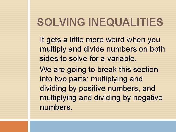 SOLVING INEQUALITIES It gets a little more weird when you multiply and divide numbers