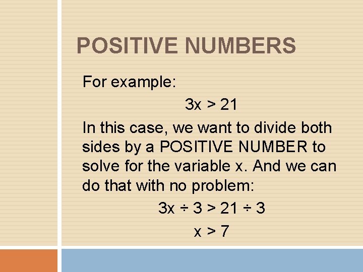 POSITIVE NUMBERS For example: 3 x > 21 In this case, we want to