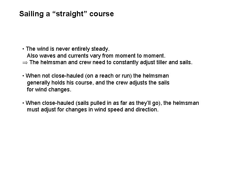 Sailing a “straight” course • The wind is never entirely steady. Also waves and
