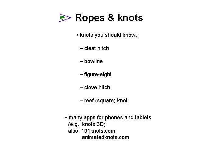 Ropes & knots • knots you should know: – cleat hitch – bowline –