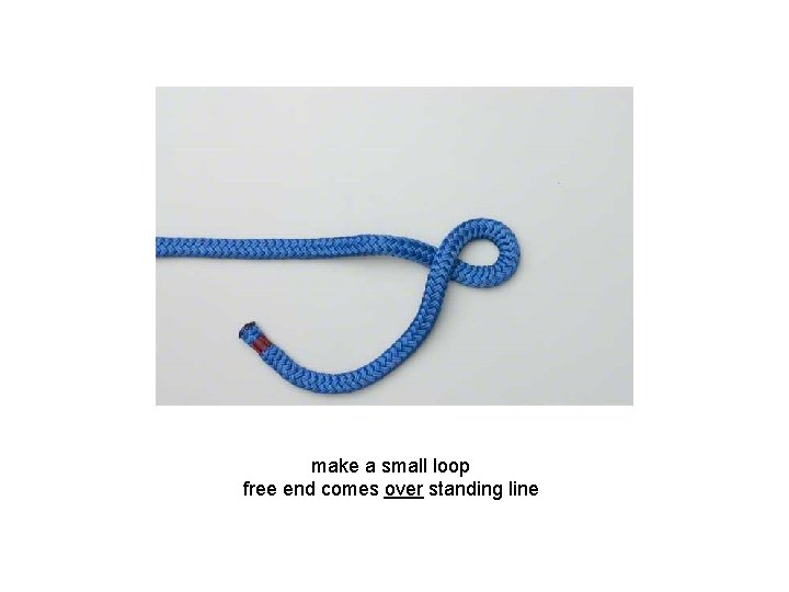 make a small loop free end comes over standing line 