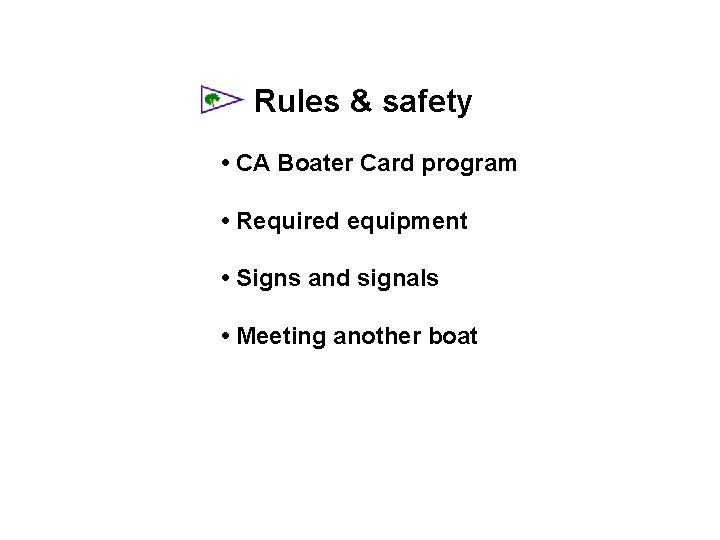 Rules & safety • CA Boater Card program • Required equipment • Signs and