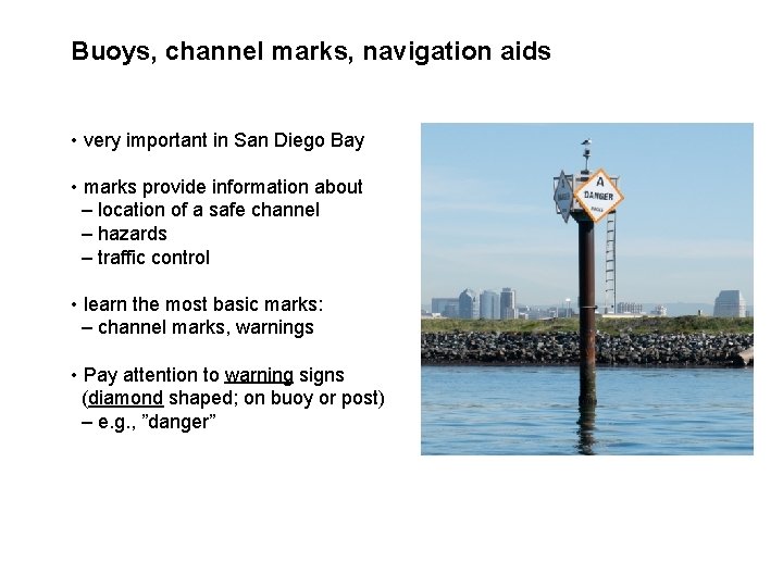 Buoys, channel marks, navigation aids • very important in San Diego Bay • marks