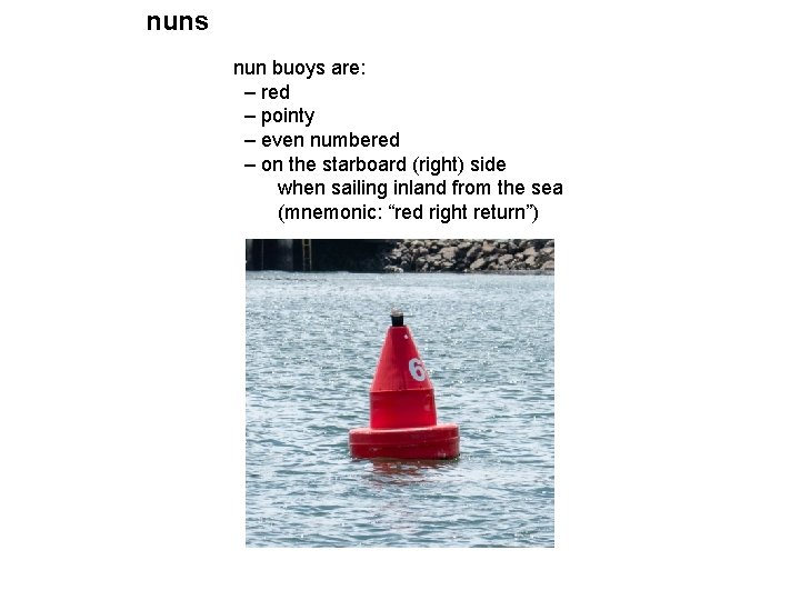nuns nun buoys are: – red – pointy – even numbered – on the