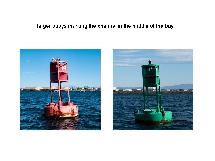 larger buoys marking the channel in the middle of the bay 