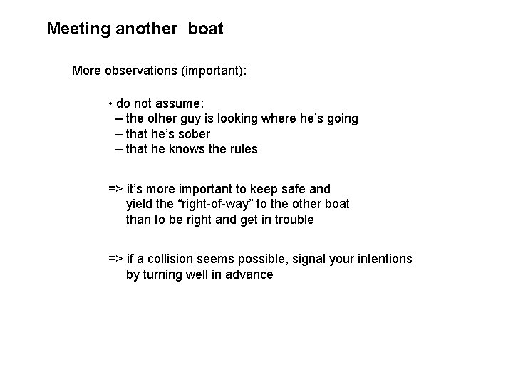 Meeting another boat More observations (important): • do not assume: – the other guy