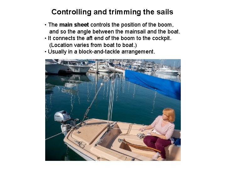 Controlling and trimming the sails • The main sheet controls the position of the