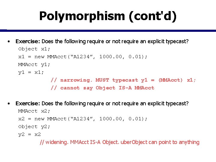 Polymorphism (cont'd) • Exercise: Does the following require or not require an explicit typecast? Polymorphism (cont'd) • Exercise: Does the following require or not require an explicit typecast?