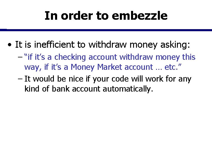 In order to embezzle • It is inefficient to withdraw money asking: – “if In order to embezzle • It is inefficient to withdraw money asking: – “if