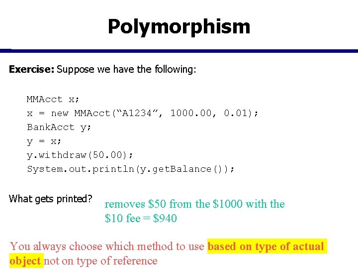 Polymorphism Exercise: Suppose we have the following: MMAcct x; x = new MMAcct(“A 1234”, Polymorphism Exercise: Suppose we have the following: MMAcct x; x = new MMAcct(“A 1234”,