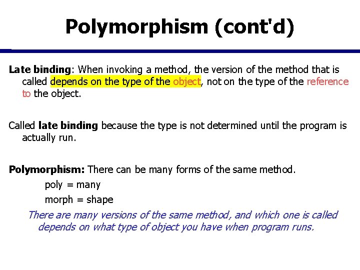 Polymorphism (cont'd) Late binding: When invoking a method, the version of the method that Polymorphism (cont'd) Late binding: When invoking a method, the version of the method that