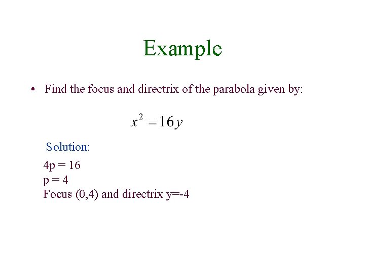 Example • Find the focus and directrix of the parabola given by: Solution: 4