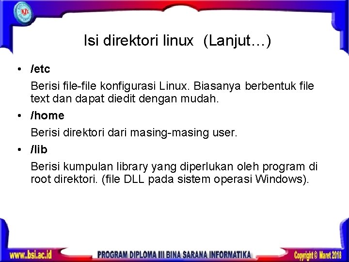 Isi direktori linux (Lanjut…) • /etc Berisi file-file konfigurasi Linux. Biasanya berbentuk file text