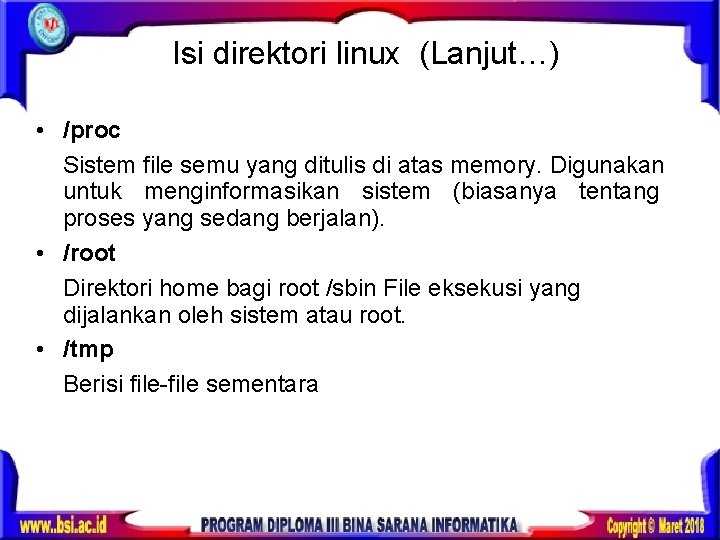 Isi direktori linux (Lanjut…) • /proc Sistem file semu yang ditulis di atas memory.