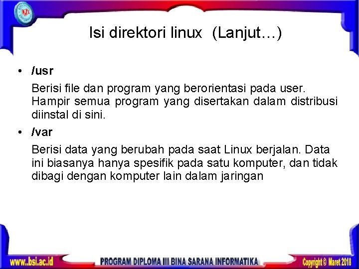 Isi direktori linux (Lanjut…) • /usr Berisi file dan program yang berorientasi pada user.