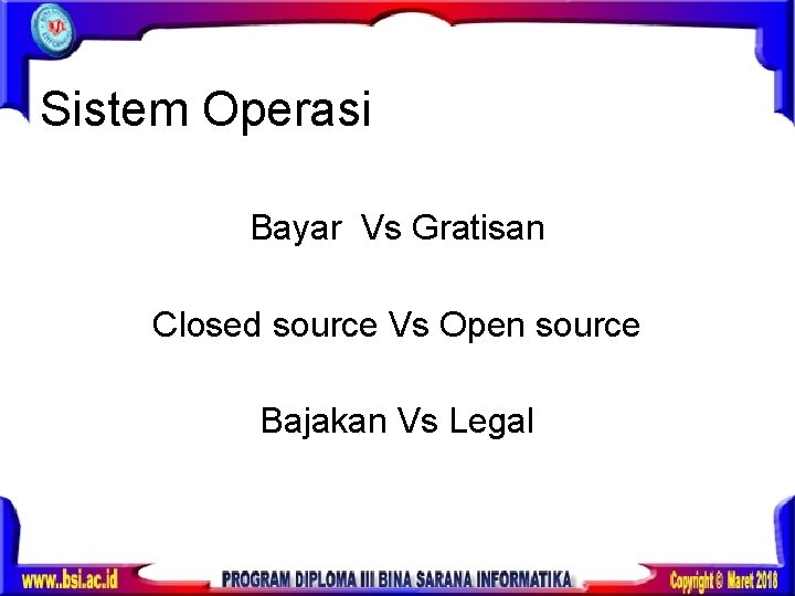 Sistem Operasi Bayar Vs Gratisan Closed source Vs Open source Bajakan Vs Legal 